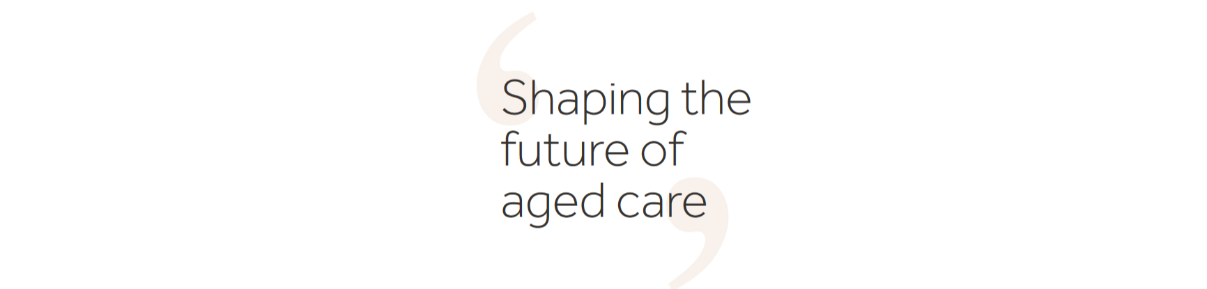 Shaping the future of aged care